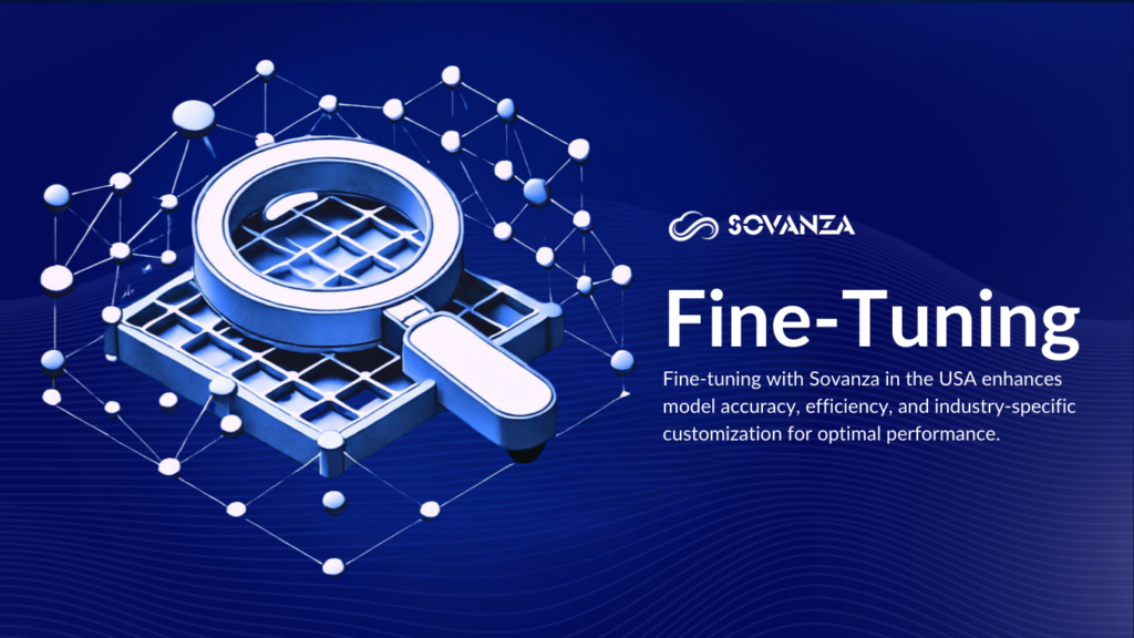 "Fine-Tuning AI models for optimized performance and customization – Sovanza"